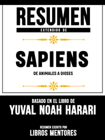 Resumen Extendido De Sapiens: De Animales A Dioses - Basado En El Libro De Yuval Noah Harari