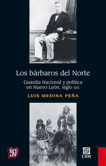 Los bárbaros del Norte - Guardia Nacional y política en Nuevo León, siglo XIX