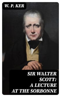 Sir Walter Scott: A Lecture at the Sorbonne