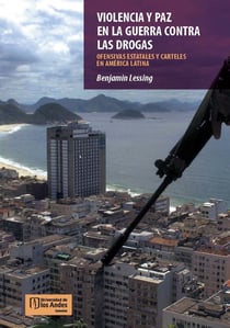 VIOLENCIA Y PAZ EN LA GUERRA CONTRA LAS DROGAS - ofensivas estatales y carteles en América Latina