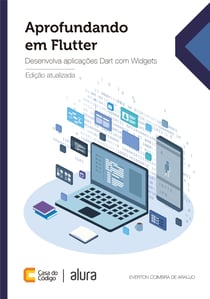 Aprofundando em Flutter - Desenvolva aplicações Dart com Widgets