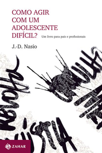 Como agir com um adolescente difícil? - Um livro para pais e profissionais