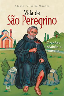 Vida de São Peregrino - Orações, ladainha e novena