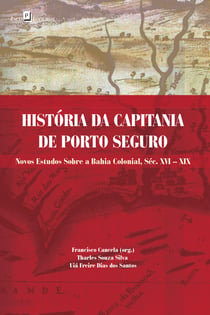 História da capitania de Porto Seguro - Novos estudos sobre a Bahia colonial, Séc. XVI – XIX