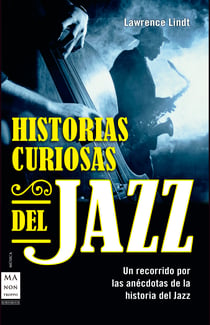 Historias curiosas del jazz - Un recorrido por las anécdotas de la historia del jazz
