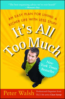 It's All Too Much - An Easy Plan for Living a Richer Life with Less Stuff