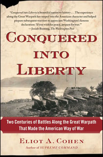 Conquered into Liberty - Two Centuries of Battles along the Great Warpath that Made the American Way of War