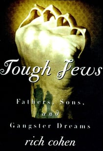 Tough Jews - Fathers, Sons, and Ganster Dreams