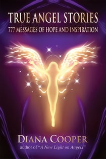 True Angel Stories - 777 Messages of Hope and Inspiration