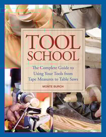 Tool School - The Complete Guide to Using Your Tools from Tape Measures to Table Saws