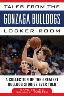 Tales from the Gonzaga Bulldogs Locker Room - A Collection of the Greatest Bulldog Stories Ever Told