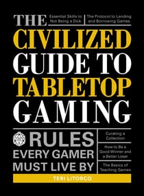 The Civilized Guide to Tabletop Gaming - Rules Every Gamer Must Live By