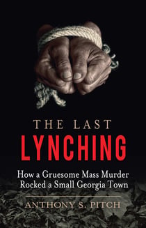 The Last Lynching - How a Gruesome Mass Murder Rocked a Small Georgia Town