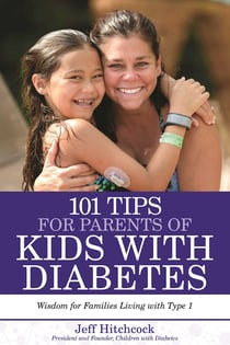 101 Tips for Parents of Kids with Diabetes - Wisdom for Families Living With Type 1