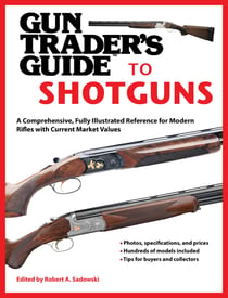 Gun Trader's Guide to Shotguns - A Comprehensive, Fully Illustrated Reference for Modern Shotguns with Current Market Values