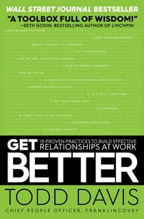 Get Better - 15 Proven Practices to Build Effective Relationships at Work