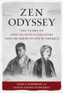 Zen Odyssey - The Story of Sokei-an, Ruth Fuller Sasaki, and the Birth of Zen in