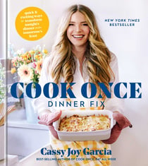 Cook Once Dinner Fix - Quick and Exciting Ways to Transform Tonight's Dinner into Tomorrow's Feast