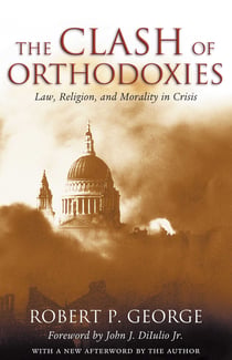 The Clash of Orthodoxies - Law, Religion, and Morality in Crisis