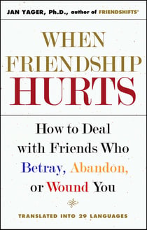 When Friendship Hurts - How to Deal with Friends Who Betray, Abandon, or Wound You
