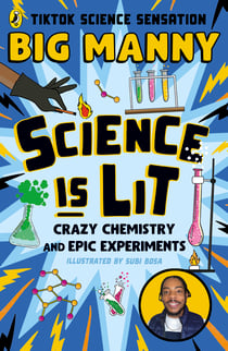 Science is Lit - Crazy chemistry and epic experiments with TikTok science sensation BIG MANNY