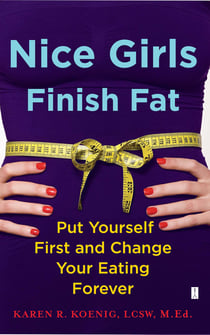 Nice Girls Finish Fat - Put Yourself First and Change Your Eating Forever