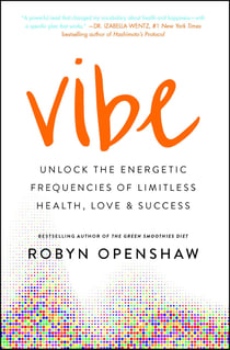 Vibe - Unlock the Energetic Frequencies of Limitless Health, Love &amp; Success