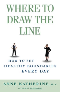 Where to Draw the Line - How to Set Healthy Boundaries Every Day