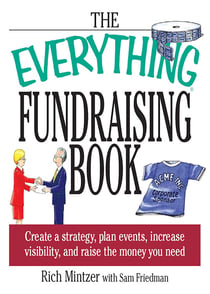 The Everything Fundraising Book - Create a Strategy, Plan Events, Increase Visibility, and Raise the Money You Need