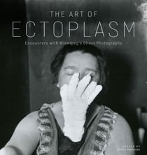 The Art of Ectoplasm - Encounters with Winnipeg's Ghost Photographs