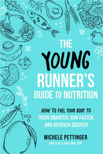 The Young Runner's Guide to Nutrition - How to Fuel Your Body to Train Smarter, Run Faster, and Recover Quicker