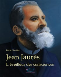 Jean Jaurès - L'éveilleur des consciences