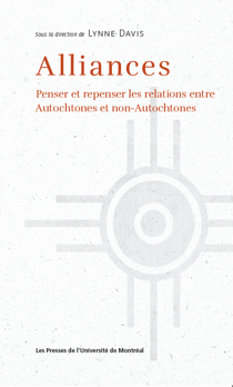 Alliances - Penser et repenser les relations entre Autochtones et non-Autochtones