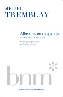 Albertine, en cinq temps - Genèse et mise en scène. Édition génétique et étude par Rachel Killick