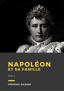 Napoléon et sa famille - Tome 1