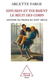 Effusion et tourment - le récit des corps - histoire du peuple au xviii siècle