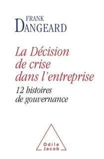 La décision de crise dans l'entreprise - 12 histoires de gouvernance