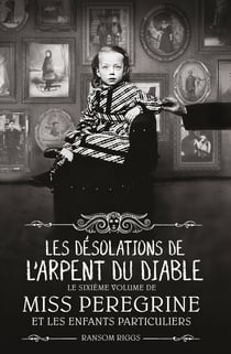 Miss Peregrine et les enfants particuliers Tome 6 : les désolations de l'arpent du diable