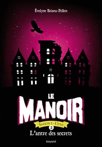 Le manoir - saison 2 - l'exil Tome 2 : l'antre des secrets