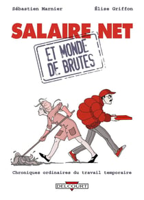 Salaire net et monde de brutes - chroniques ordinaires du travail temporaire