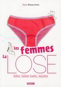 Les femmes, la lose - kilos, talons hauts, mojitos