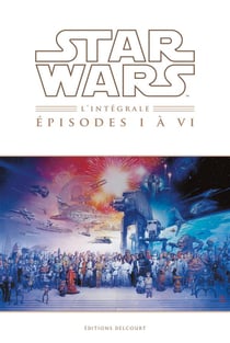 Star Wars : Intégrale : épisodes I à VI