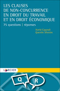 Les clauses de non-concurrence en droit du travail et en droit économique - 75 questions-réponses