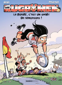Les rugbymen Tome 18 : le rugby, c'est un sport de gonzesses !