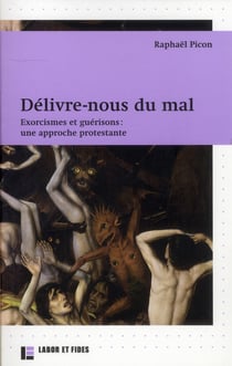 Délivre-nous du mal - exorcismes et guérisons, une approche protestante