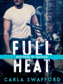 Full Heat - A Brothers of Mayhem Novel