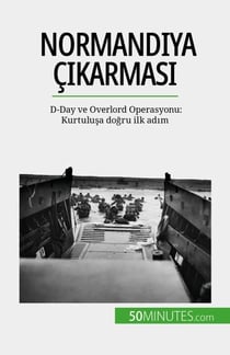 Normandiya çikarmasi - D-Day ve Overlord Operasyonu: Kurtulusa dogru ilk adim
