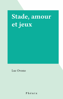 Stade, amour et jeux