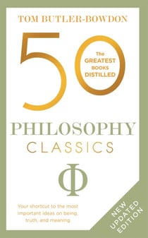 50 Philosophy Classics - Thinking, Being, Acting Seeing - Profound Insights and Powerful Thinking from Fifty Key Books