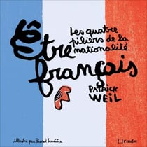 Etre français (version illustrée) - Les quatre piliers de la nationalité